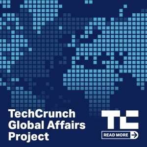 Read more about the TechCrunch Global Affairs Project
